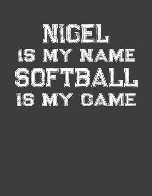 Book cover for Nigel Is My Name Softball Is My Game