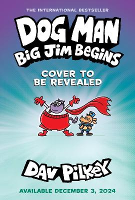 Book cover for Dog Man 13: Dog Man: Big Jim Begins: A Graphic Novel (Dog Man #13)