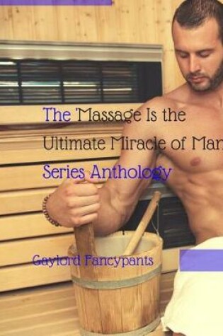Cover of The 'massage Is the Ultimate Miracle of Man' Series Anthology