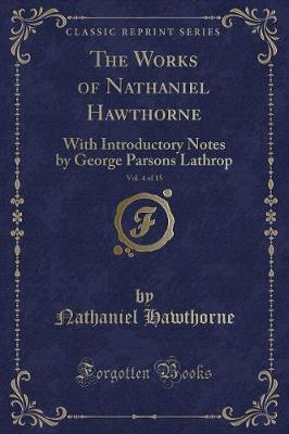 Book cover for The Works of Nathaniel Hawthorne, Vol. 4 of 15