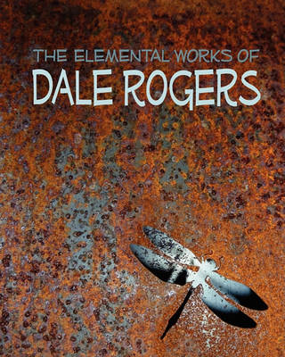 Book cover for The Elemental Works of Dale Rogers