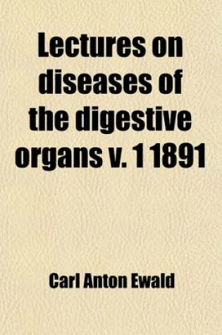 Cover of Lectures on Diseases of the Digestive Organs V. 1 1891 (Volume 1)