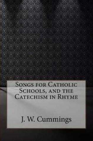 Cover of Songs for Catholic Schools, and the Catechism in Rhyme