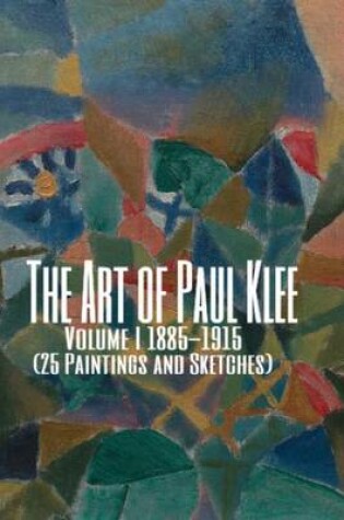 Cover of The Art of Paul Klee Volume I 1885-1915 (25 Paintings and Sketches)