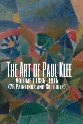 Book cover for The Art of Paul Klee Volume I 1885-1915 (25 Paintings and Sketches)