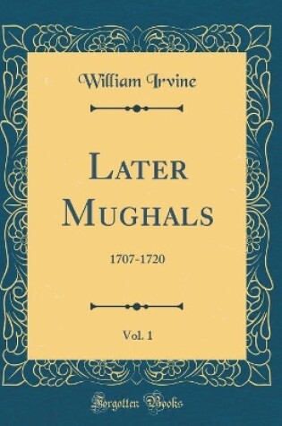 Cover of Later Mughals, Vol. 1