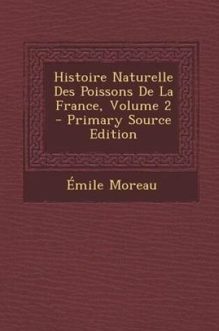 Cover of Histoire Naturelle Des Poissons de La France, Volume 2