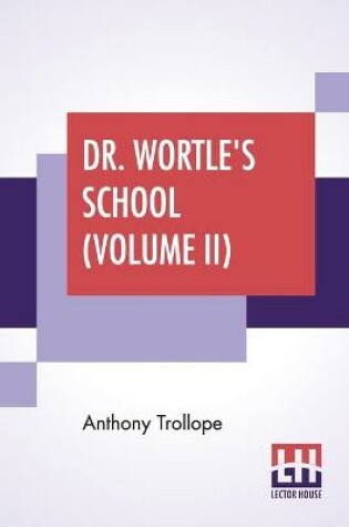 Cover of Dr. Wortle's School (Volume II)