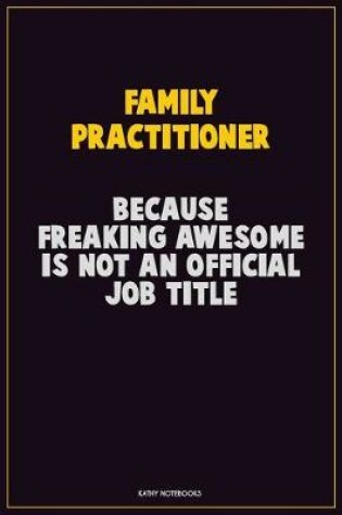 Cover of Family Practitioner, Because Freaking Awesome Is Not An Official Job Title