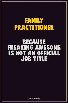 Book cover for Family Practitioner, Because Freaking Awesome Is Not An Official Job Title