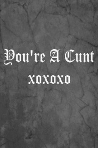 Cover of You're A Cunt xoxoxo