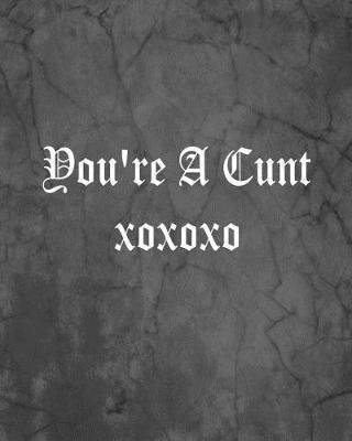 Book cover for You're A Cunt xoxoxo