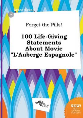 Book cover for Forget the Pills! 100 Life-Giving Statements about Movie L'Auberge Espagnole