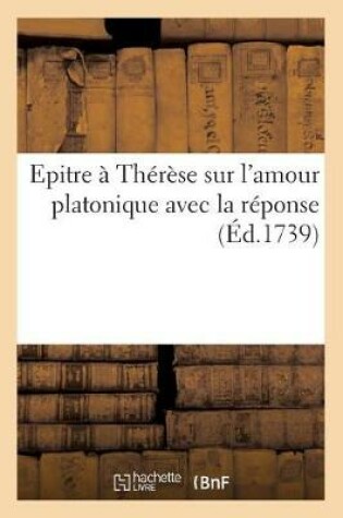 Cover of Epitre À Thérèse Sur l'Amour Platonique Avec La Réponse