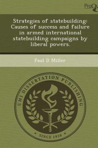 Cover of Strategies of Statebuilding: Causes of Success and Failure in Armed International Statebuilding Campaigns by Liberal Powers