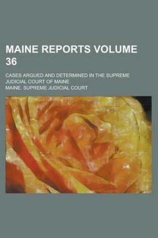 Cover of Maine Reports; Cases Argued and Determined in the Supreme Judicial Court of Maine Volume 36