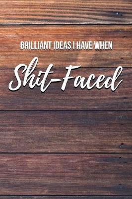 Book cover for Brilliant Ideas I Have When Shit-Faced