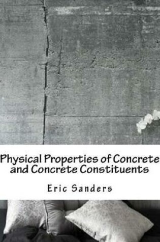 Cover of Physical Properties of Concrete and Concrete Constituents