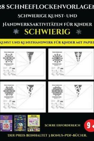 Cover of Kunst und Kunsthandwerk für Kinder mit Papier 28 Schneeflockenvorlagen - Schwierige Kunst- und Handwerksaktivitäten für Kinder