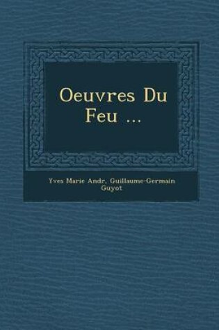 Cover of Oeuvres Du Feu ...