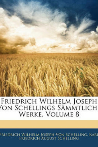 Cover of Friedrich Wilhelm Joseph Von Schellings Sammtliche Werke, Volume 8