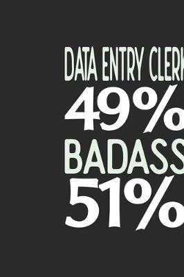 Book cover for Data Entry Clerk 49 % BADASS 51 %