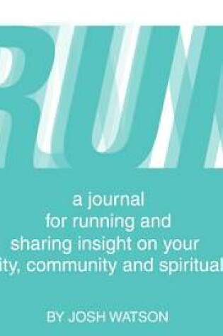 Cover of RUN: a Journal for Running and Sharing Insight to Your Identity, Community and Spirituality