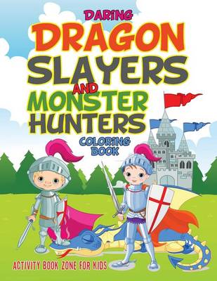 Book cover for Daring Dragonslayers and Monster Hunters Coloring Book