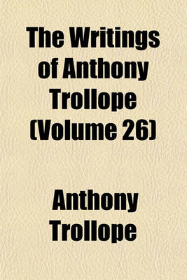 Book cover for The Writings of Anthony Trollope (Volume 26)