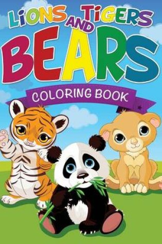 Cover of Lions, Tigers and Bears Coloring Book