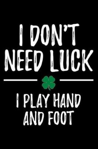 Cover of I Don't Need Luck I Play Hand and Foot