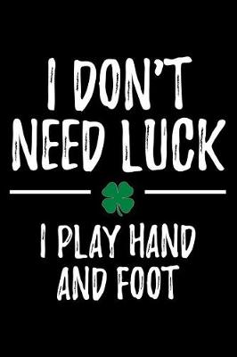 Book cover for I Don't Need Luck I Play Hand and Foot