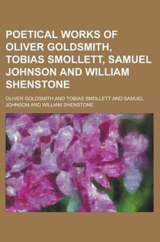 Cover of Poetical Works of Oliver Goldsmith, Tobias Smollett, Samuel Johnson and William Shenstone