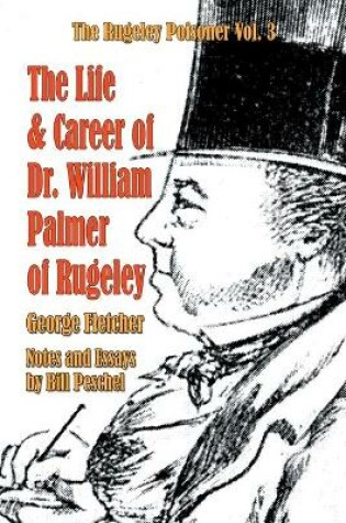 Cover of The Life and Career of Dr. William Palmer of Rugeley