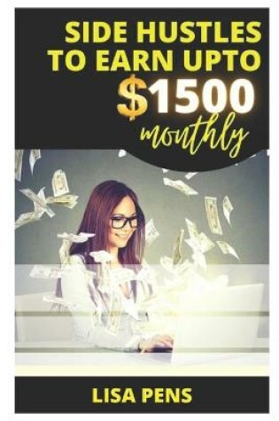 Cover of Side Hustles to Earn Upto $1500 Monthly