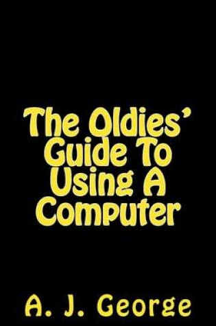 Cover of The Oldies' Guide to Using a Computer