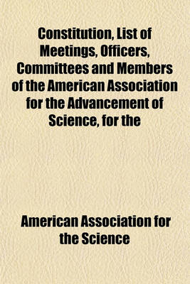 Book cover for Constitution, List of Meetings, Officers, Committees and Members of the American Association for the Advancement of Science, for the