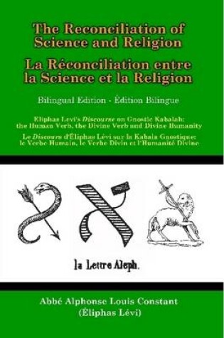 Cover of The Reconciliation of Science and Religion: Eliphas Levi's Discourse on Gnostic Kabalah - the Human Verb, the Divine Verb and the Divine Humanity