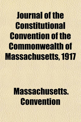 Book cover for Journal of the Constitutional Convention of the Commonwealth of Massachusetts, 1917