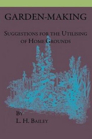 Cover of Garden-Making - Suggestions For The Utilizing Of Home Grounds