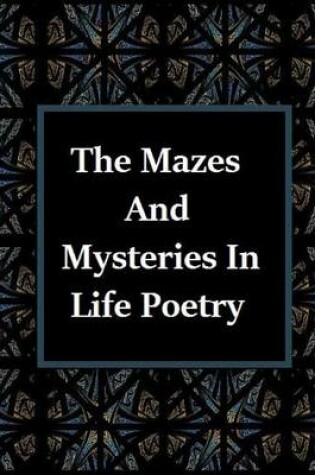 Cover of The Mazes and Mysteries In Life Poetry