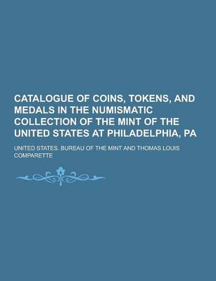 Book cover for Catalogue of Coins, Tokens, and Medals in the Numismatic Collection of the Mint of the United States at Philadelphia, Pa