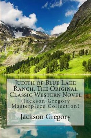 Cover of Judith of Blue Lake Ranch, the Original Classic Western Novel