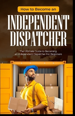 Book cover for How To Become an Independent Dispatcher