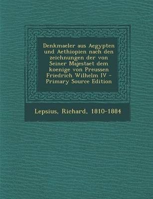 Book cover for Denkmaeler Aus Aegypten Und Aethiopien Nach Den Zeichnungen Der Von Seiner Majestaet Dem Koenige Von Preussen Friedrich Wilhelm IV - Primary Source Edition