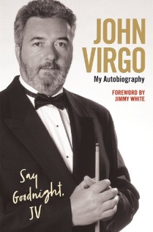 Cover of John Virgo: Say Goodnight, JV - My Autobiography