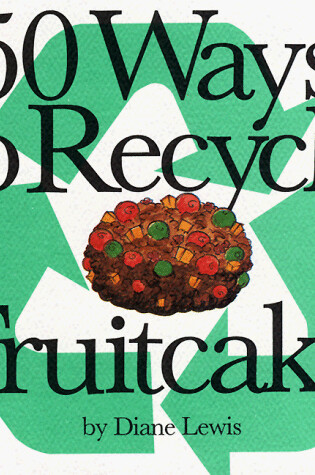 Cover of 50 Ways to Recycle Fruitcake