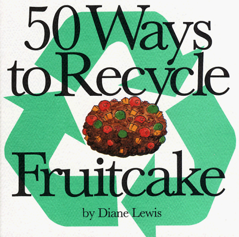 Book cover for 50 Ways to Recycle Fruitcake