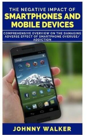 Cover of The Negative Impact of Smartphones and Mobile Devices