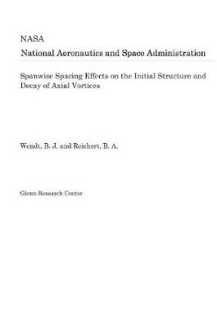 Cover of Spanwise Spacing Effects on the Initial Structure and Decay of Axial Vortices